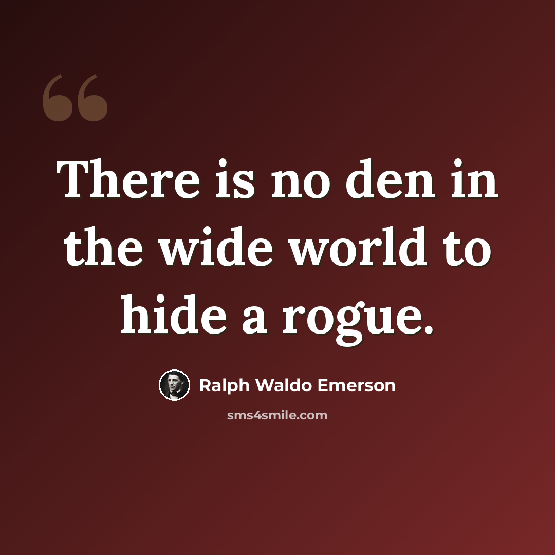 “There is no den in the wide world to hide a rogue.” quote by Ralph Waldo Emerson