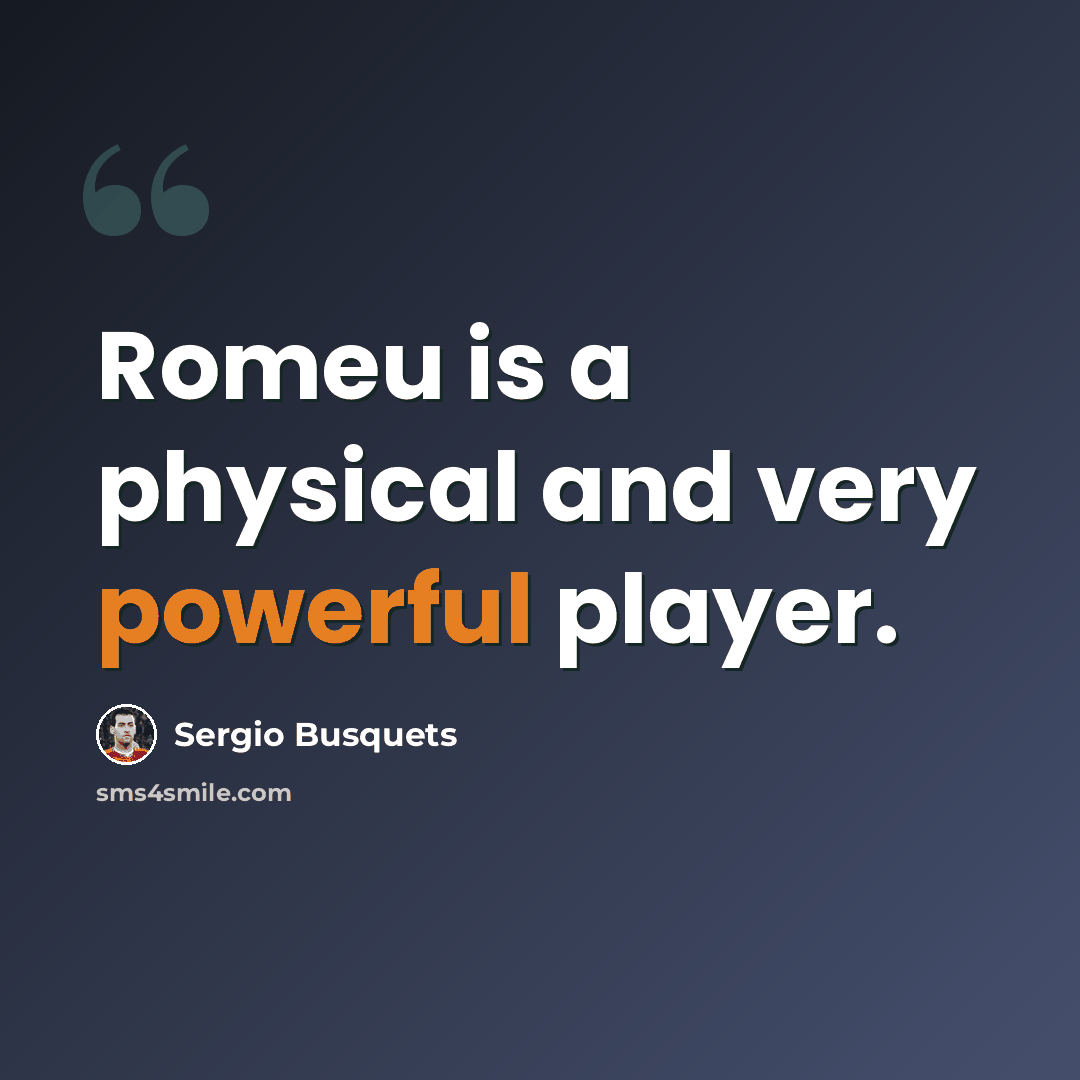 “Romeu is a physical and very powerful player.” quote by Sergio Busquets