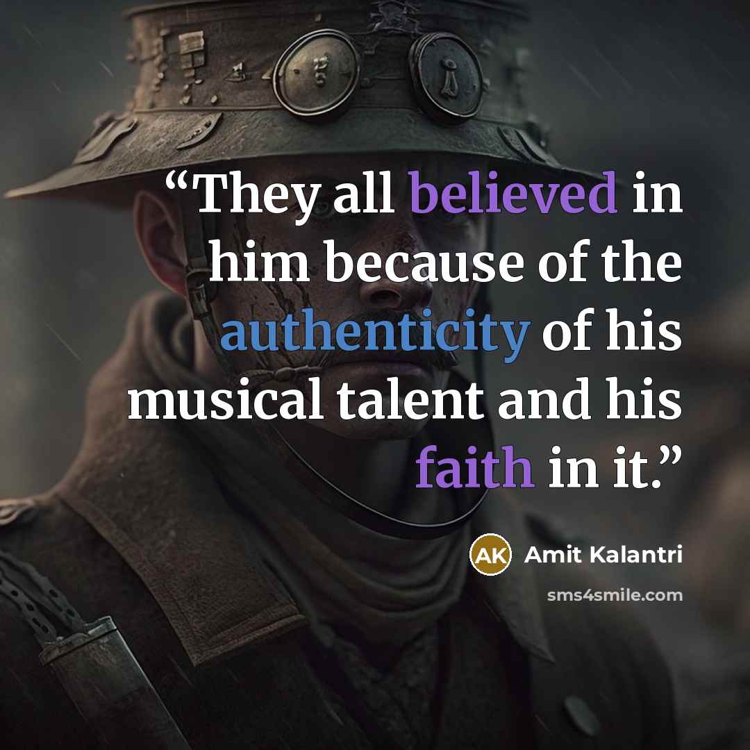 “They all believed in him because of the authenticity of his musical talent and his faith in it.” quote by Amit Kalantri