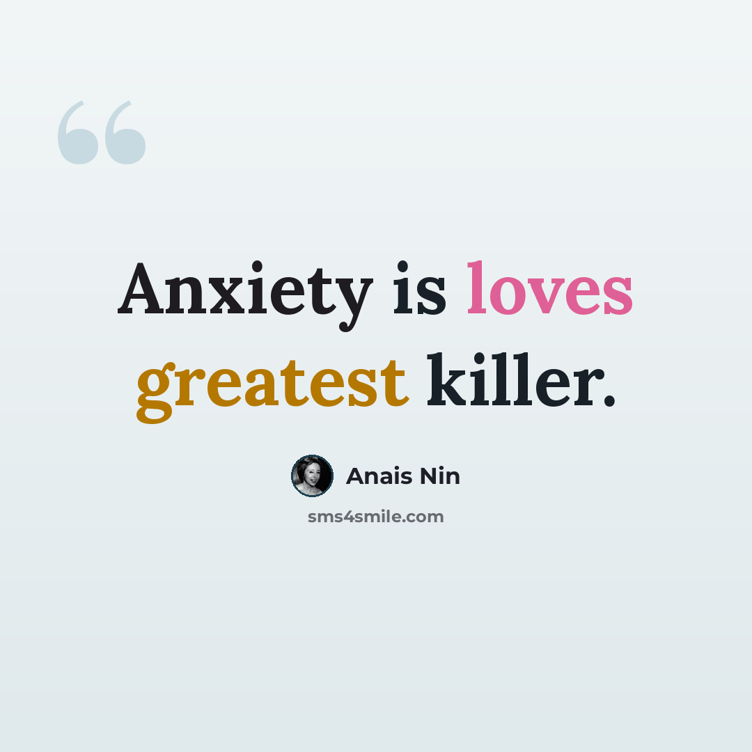 “Anxiety is loves greatest killer.” quote by Anais Nin