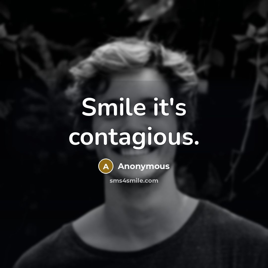 “Smile it's contagious.” quote by Anonymous