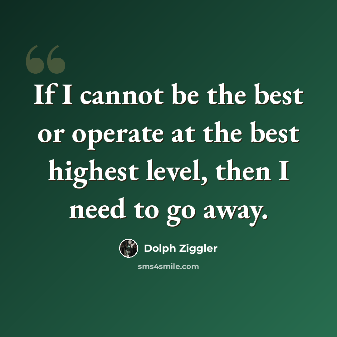 “If I cannot be the best or operate at the best highest level, then I need to go away.” quote by Dolph Ziggler