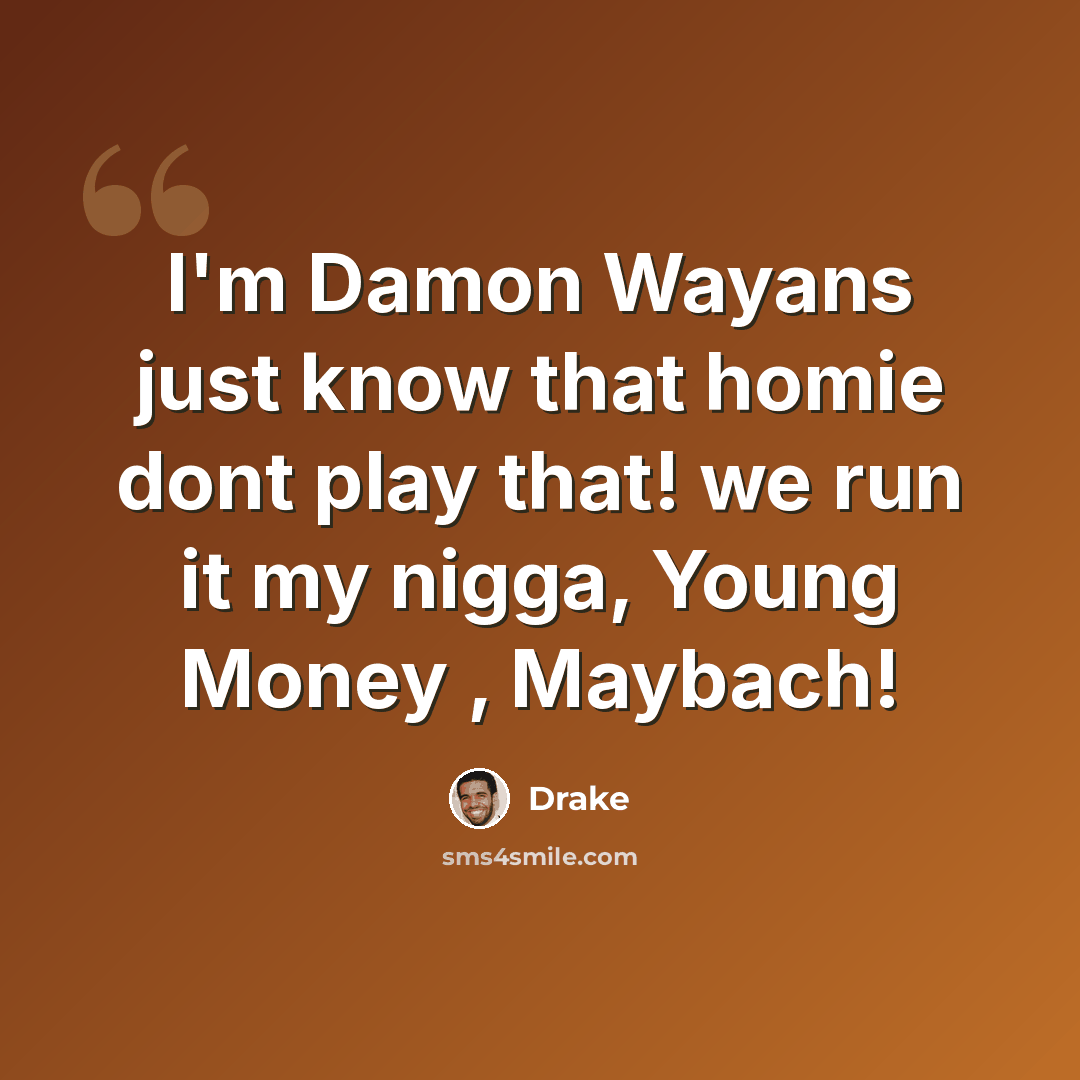“I'm Damon Wayans just know that homie dont play that! we run it my nigga, Young Money , Maybach!” quote by Drake