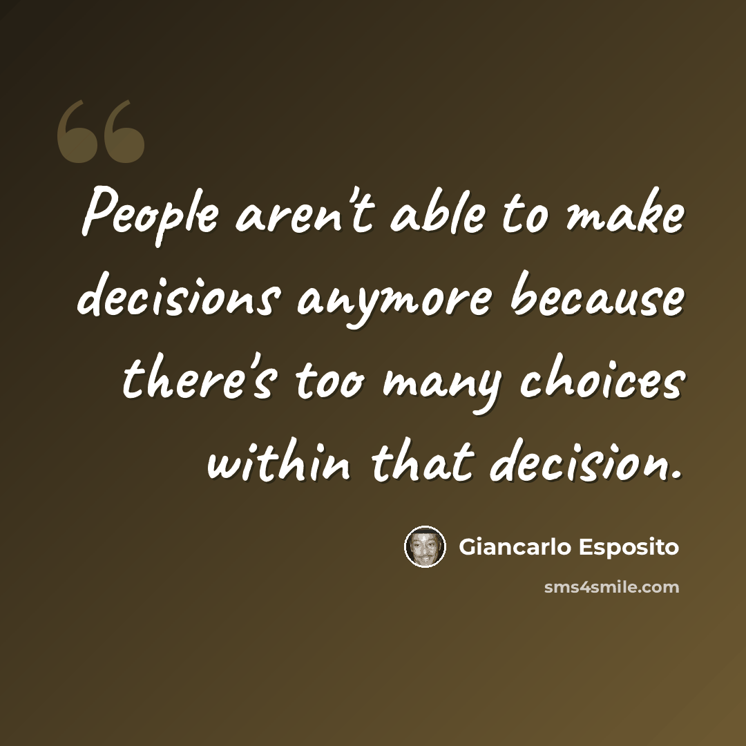 “People aren't able to make decisions anymore because there's too many choices within that decision.” quote by Giancarlo Esposito