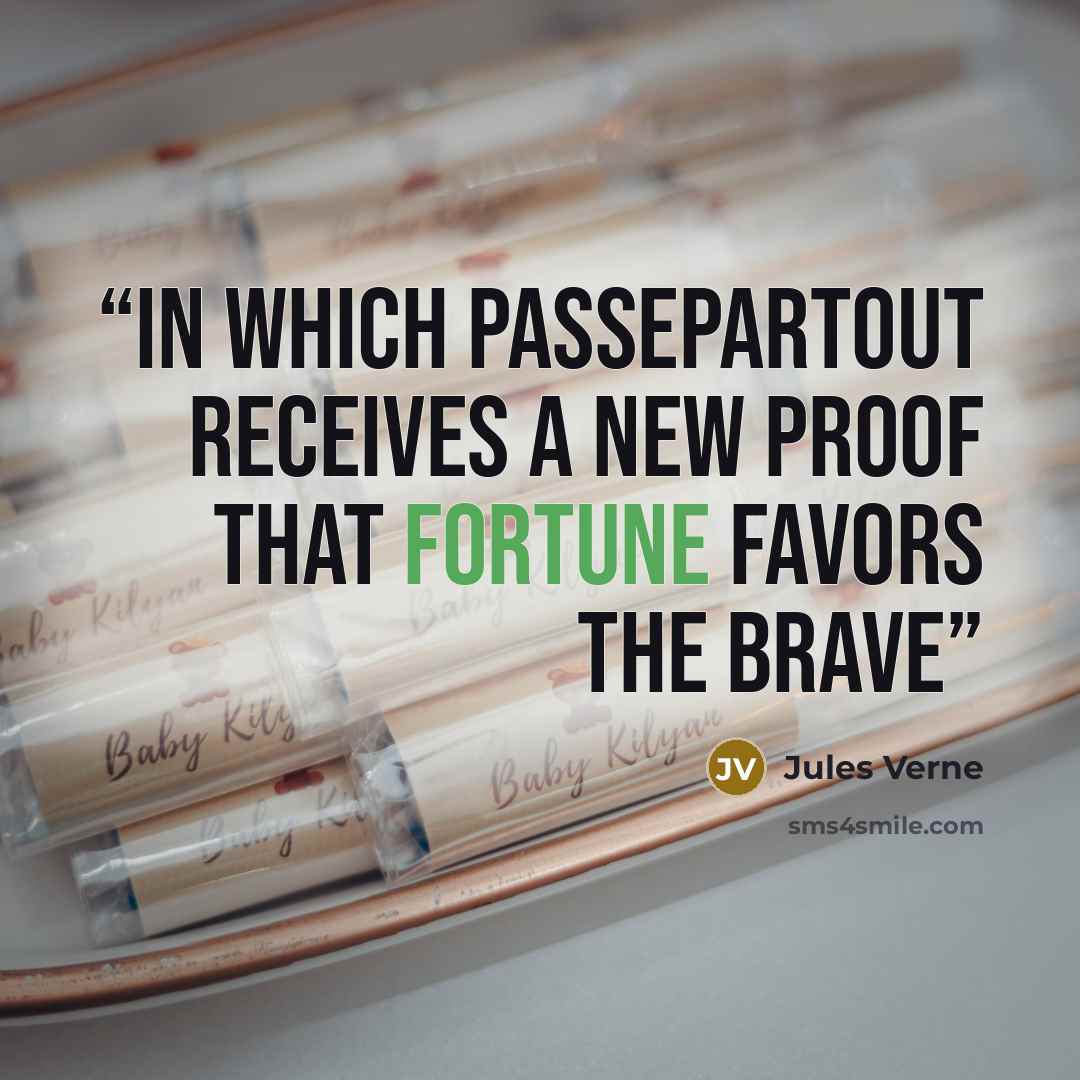 “IN WHICH PASSEPARTOUT RECEIVES A NEW PROOF THAT FORTUNE FAVORS THE BRAVE” quote by Jules Verne