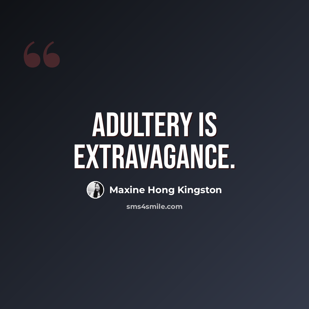 “Adultery is extravagance.” quote by Maxine Hong Kingston