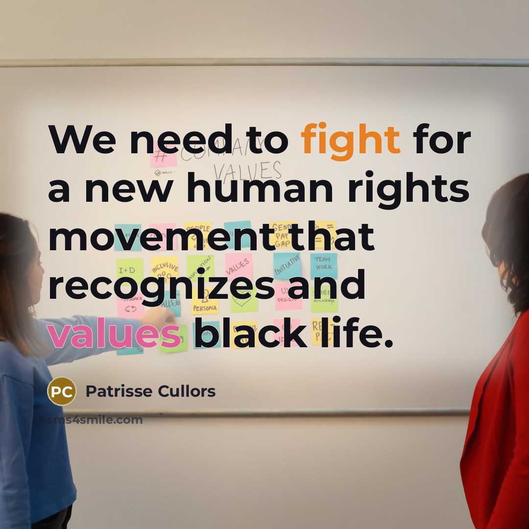 “We need to fight for a new human rights movement that recognizes and values black life.” quote by Patrisse Cullors