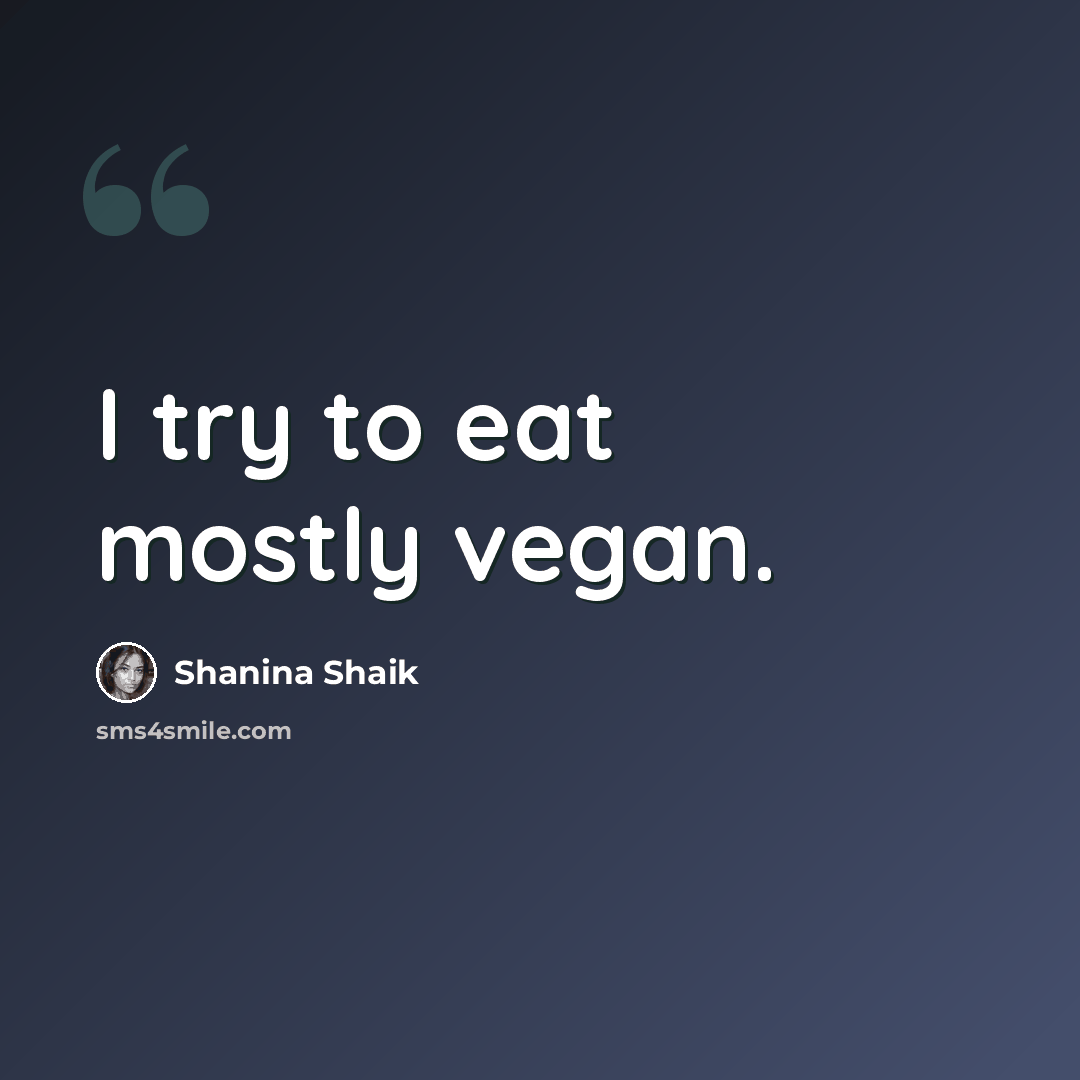 “I try to eat mostly vegan.” quote by Shanina Shaik