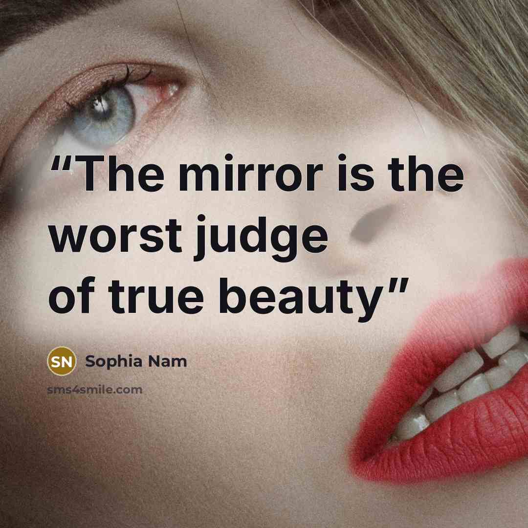 “The mirror is the worst judge of true beauty” quote by Sophia Nam