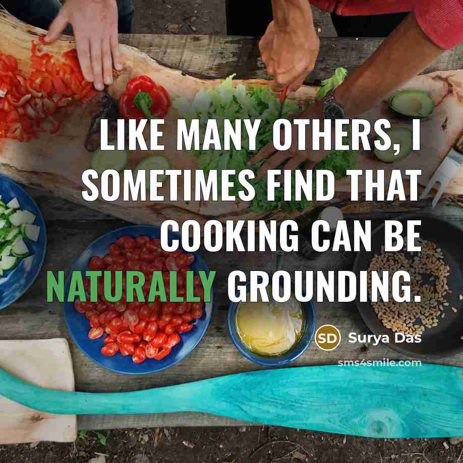 “Like many others, I sometimes find that cooking can be naturally grounding.” quote by Surya Das
