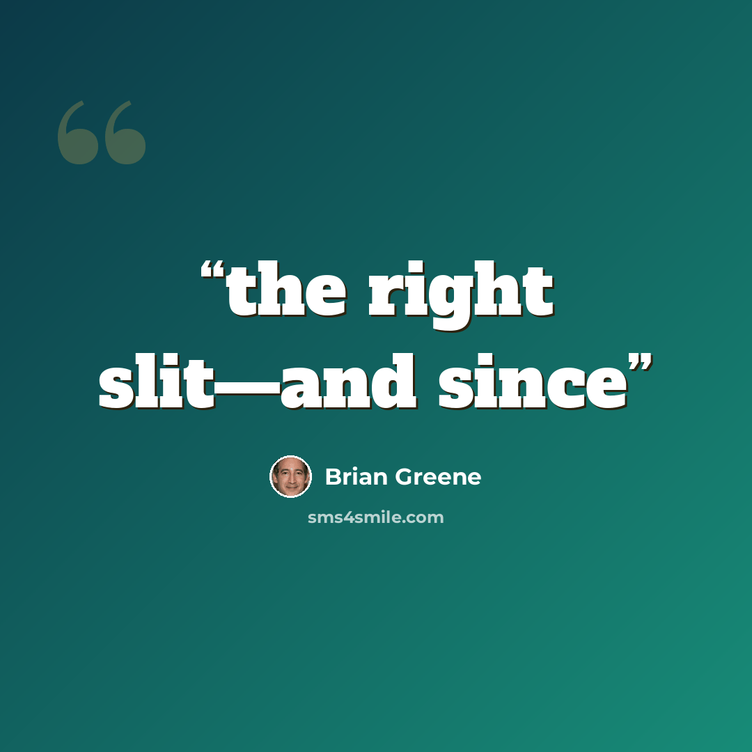 “the right slit—and since” quote by Brian Greene