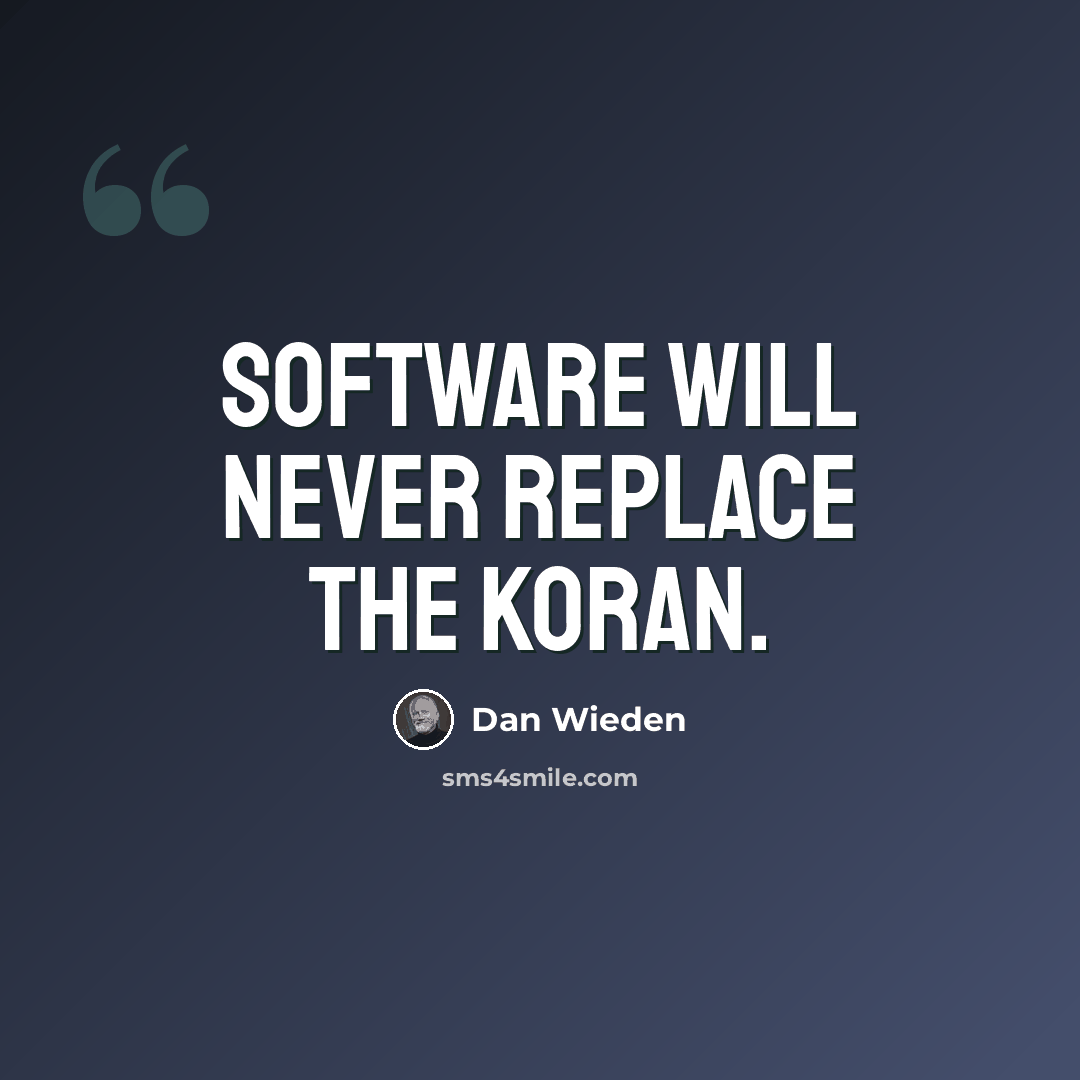 “Software will never replace the Koran.” quote by Dan Wieden