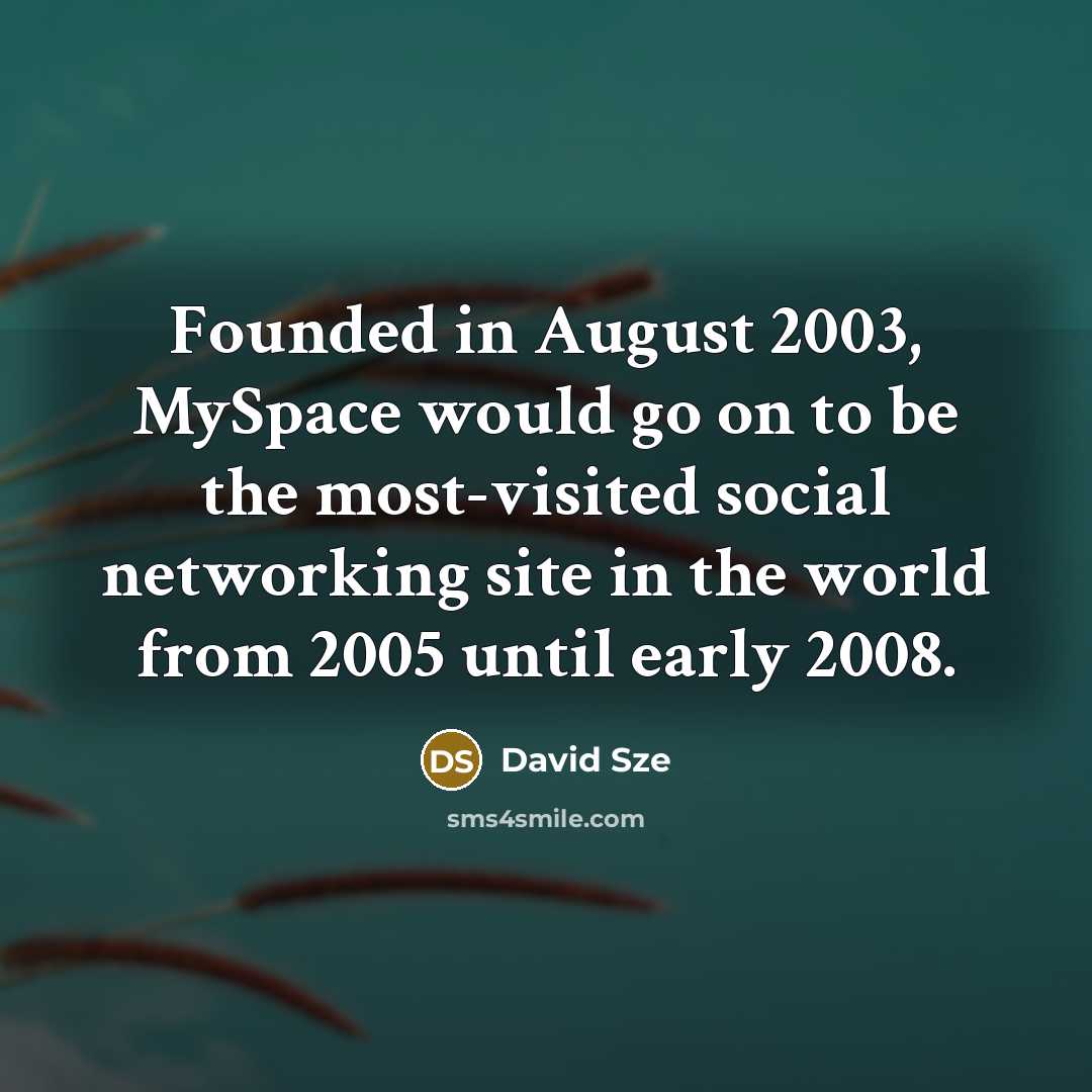 “Founded in August 2003, MySpace would go on to be the most-visited social networking site in the world from 2005 until early 2008.” quote by David Sze