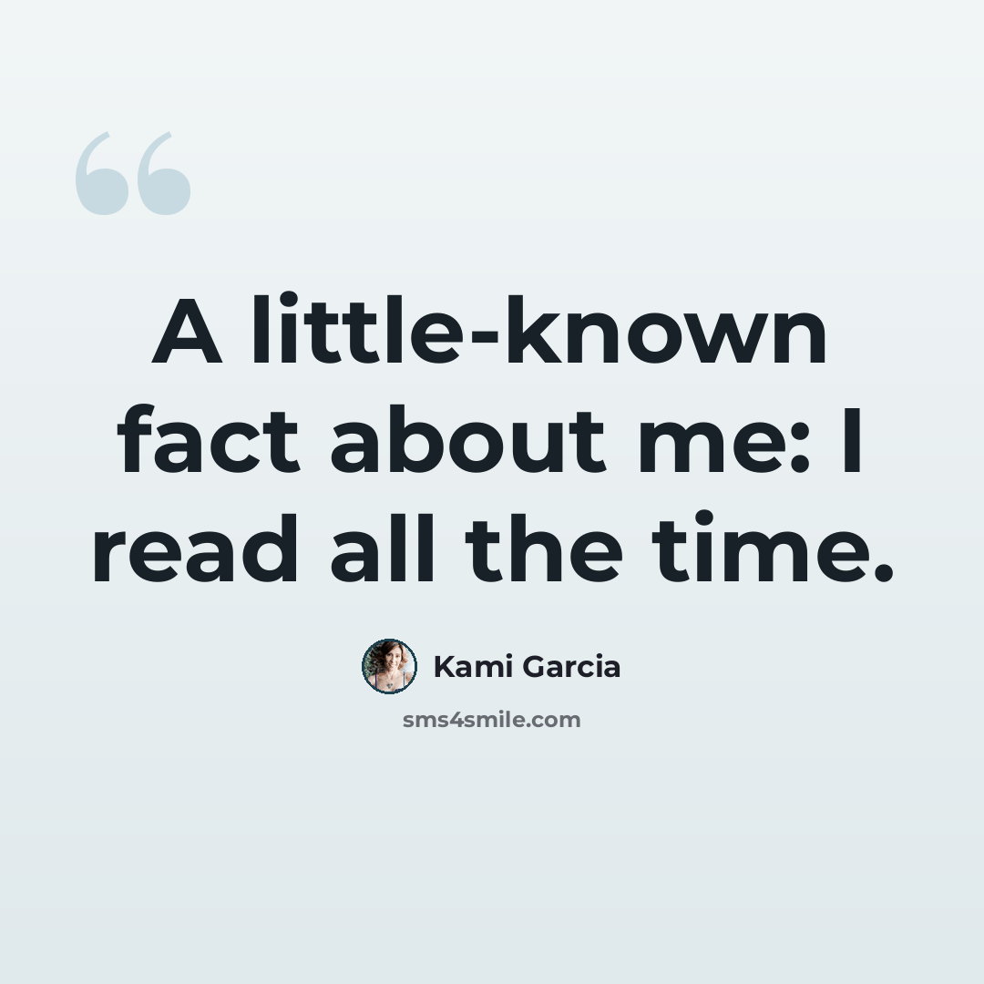 “A little-known fact about me: I read all the time.” quote by Kami Garcia