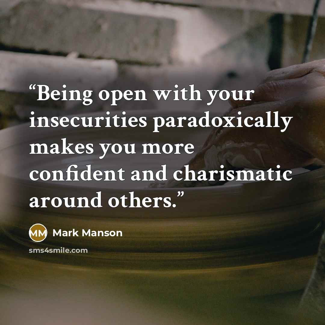 “Being open with your insecurities paradoxically makes you more confident and charismatic around others.” quote by Mark Manson