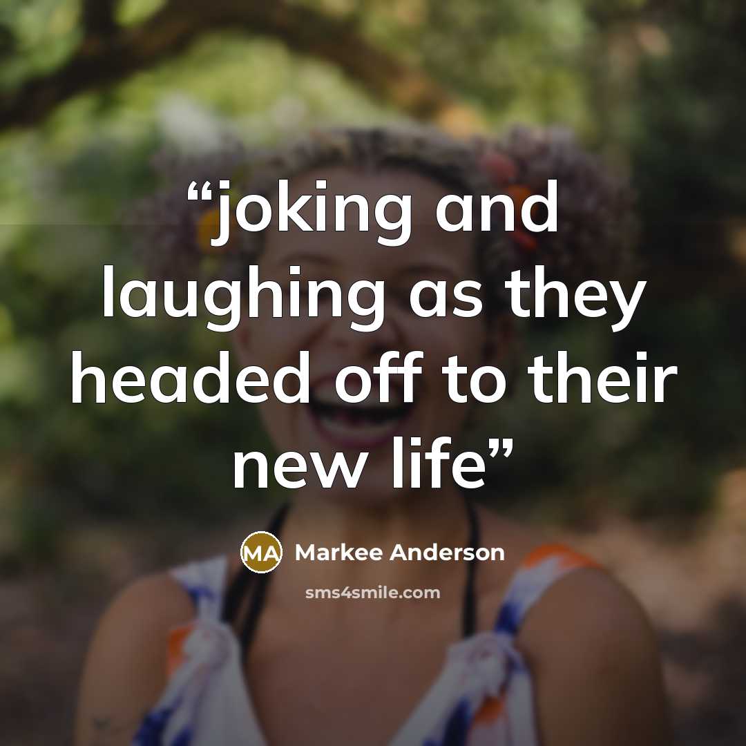 “joking and laughing as they headed off to their new life” quote by Markee Anderson