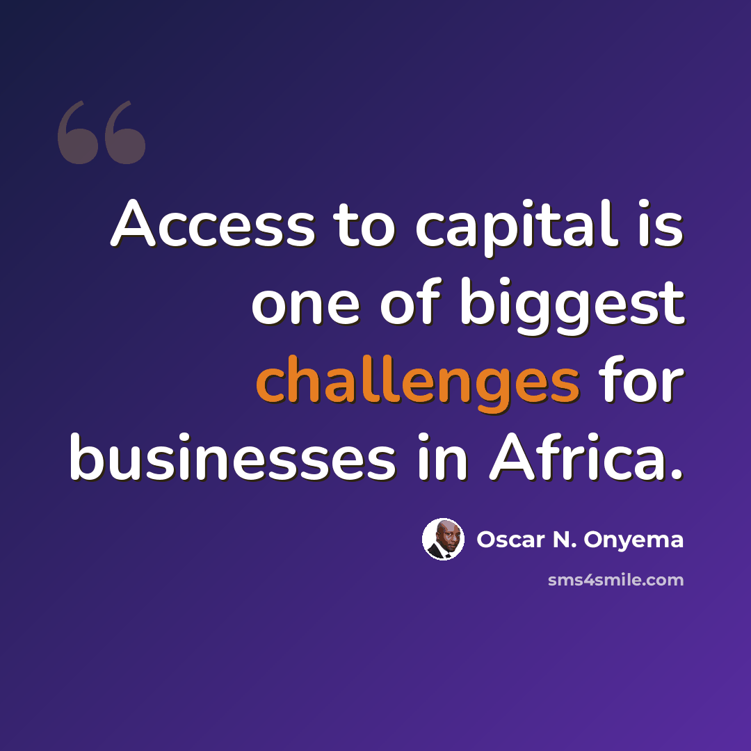“Access to capital is one of biggest challenges for businesses in Africa.” quote by Oscar N. Onyema