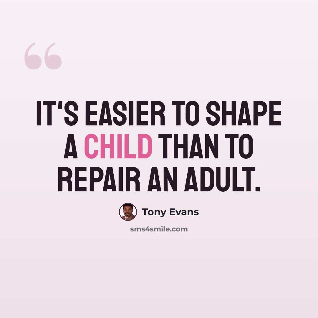“It's easier to shape a child than to repair an adult.” quote by Tony Evans
