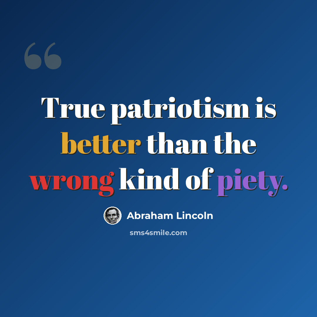 “True patriotism is better than the wrong kind of piety.” quote by Abraham Lincoln