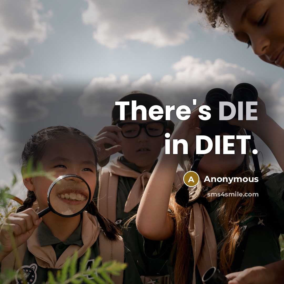 “There's DIE in DIET.” quote by Anonymous
