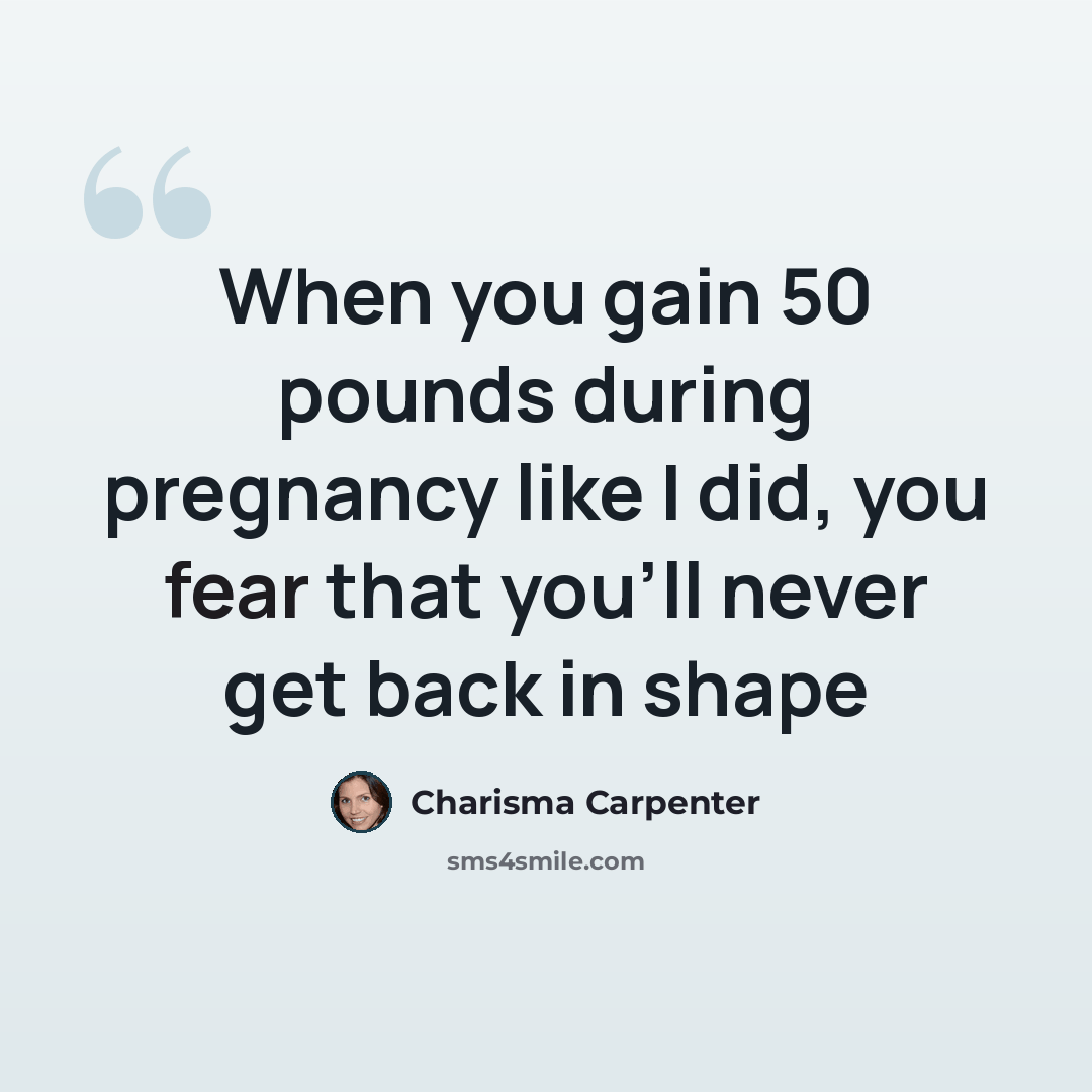 “When you gain 50 pounds during pregnancy like I did, you fear that you'll never get back in shape” quote by Charisma Carpenter