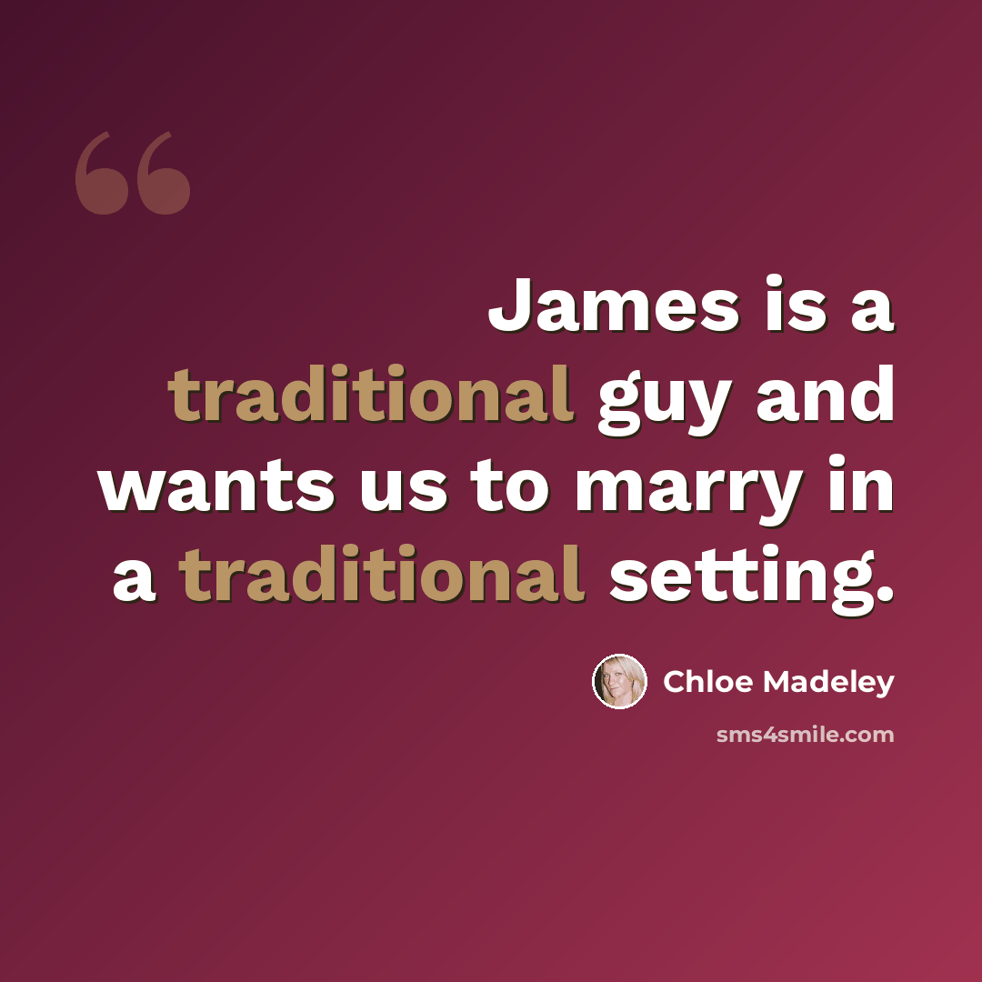 “James is a traditional guy and wants us to marry in a traditional setting.” quote by Chloe Madeley