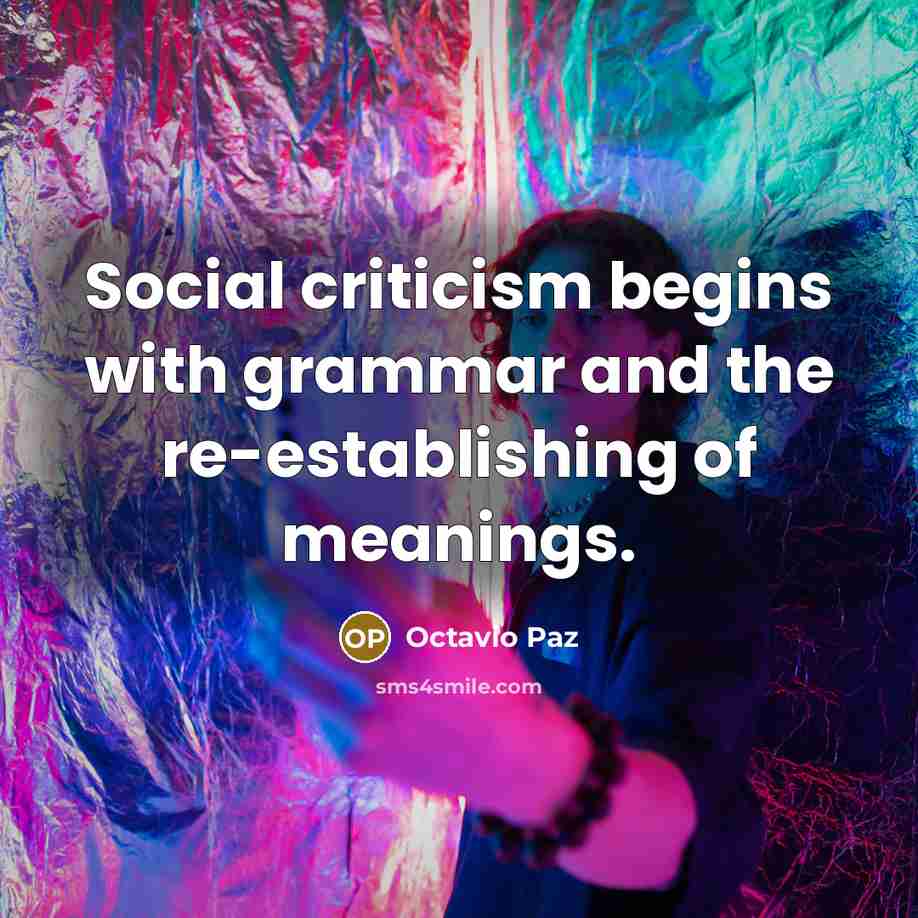 “Social criticism begins with grammar and the re-establishing of meanings.” quote by Octavio Paz