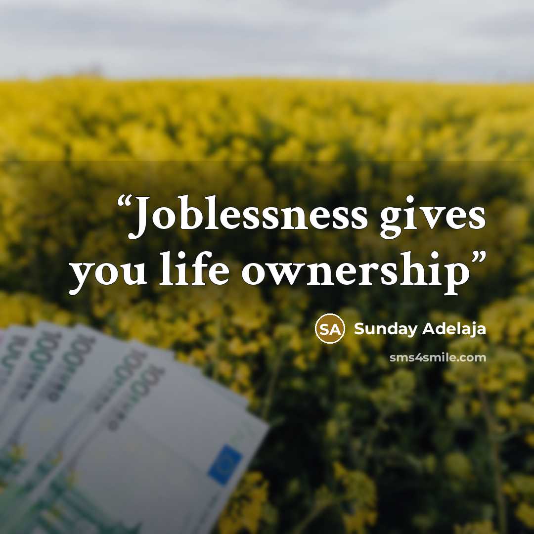 “Joblessness gives you life ownership” quote by Sunday Adelaja