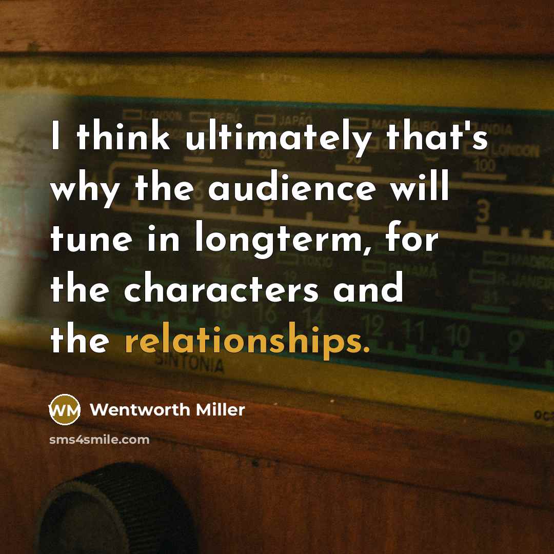 “I think ultimately that's why the audience will tune in longterm, for the characters and the relationships.” quote by Wentworth Miller