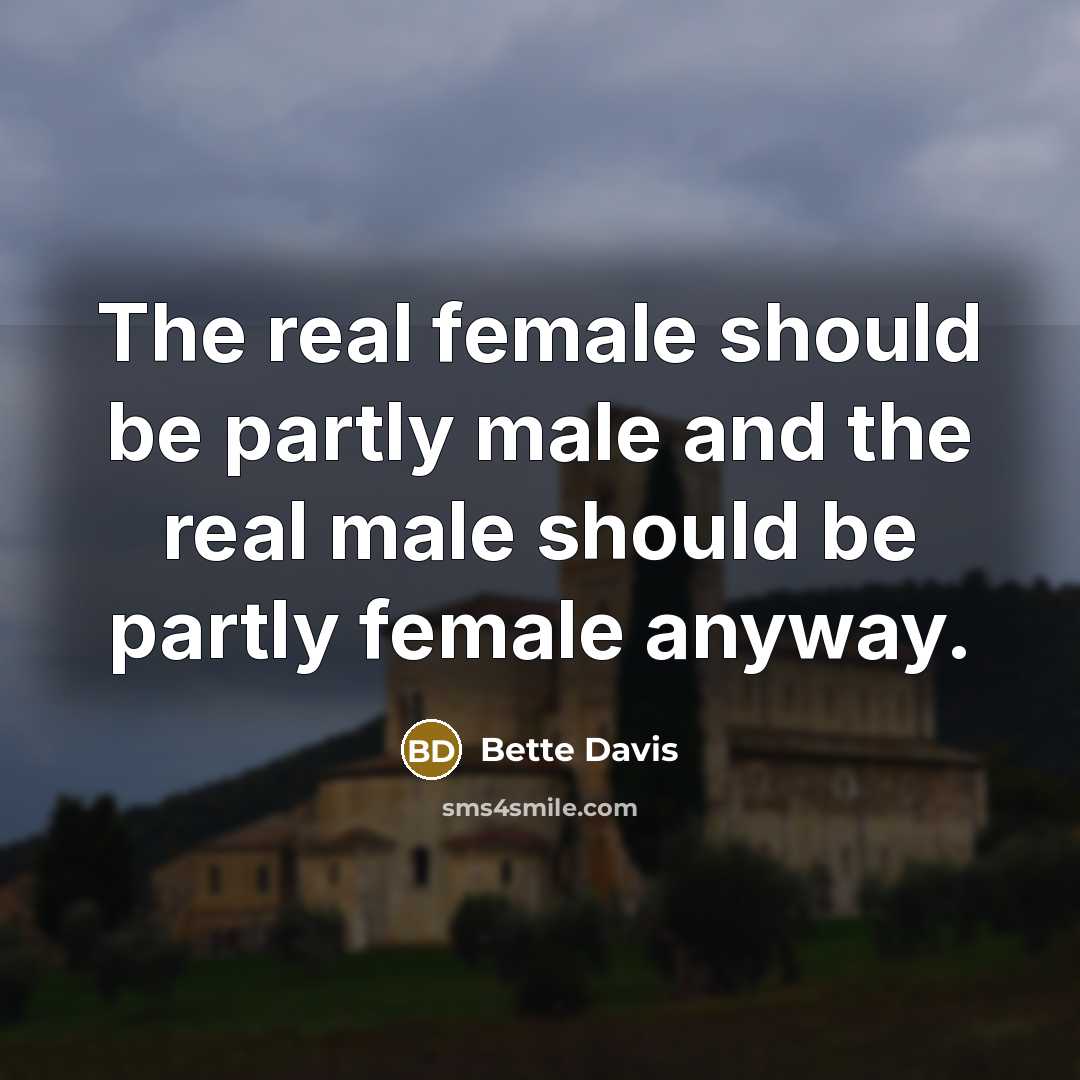 “The real female should be partly male and the real male should be partly female anyway.” quote by Bette Davis