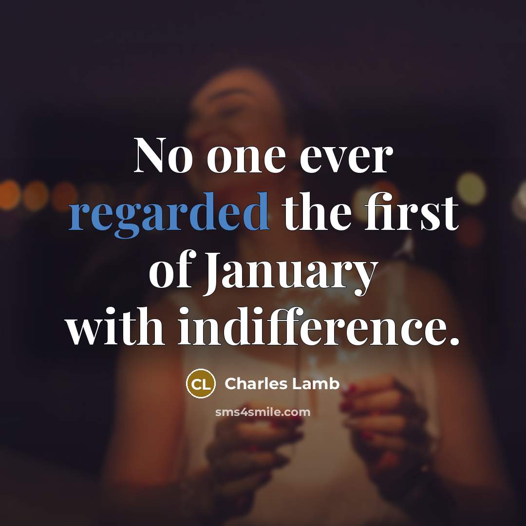 “No one ever regarded the first of January with indifference.” quote by Charles Lamb