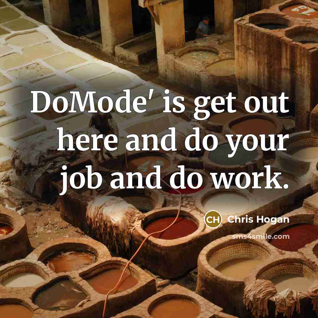 “DoMode' is get out here and do your job and do work.” quote by Chris Hogan