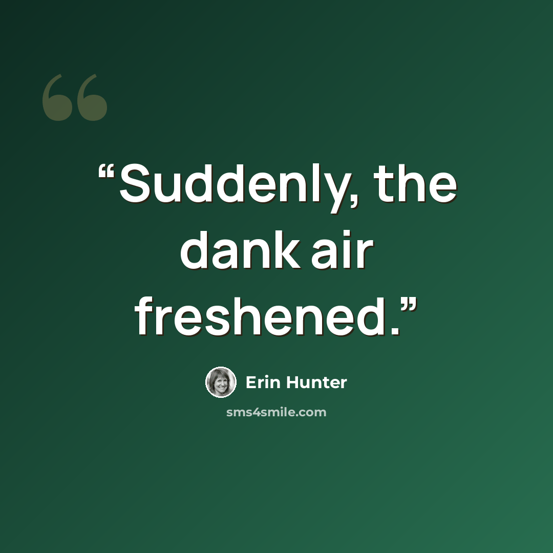 “Suddenly, the dank air freshened.” quote by Erin Hunter