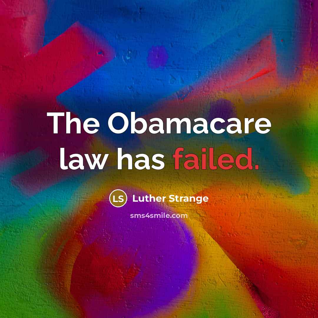 “The Obamacare law has failed.” quote by Luther Strange