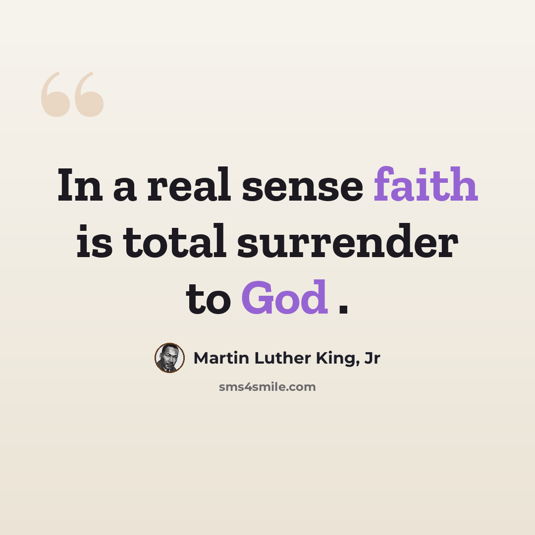 “In a real sense faith is total surrender to God .” quote by Martin Luther King, Jr