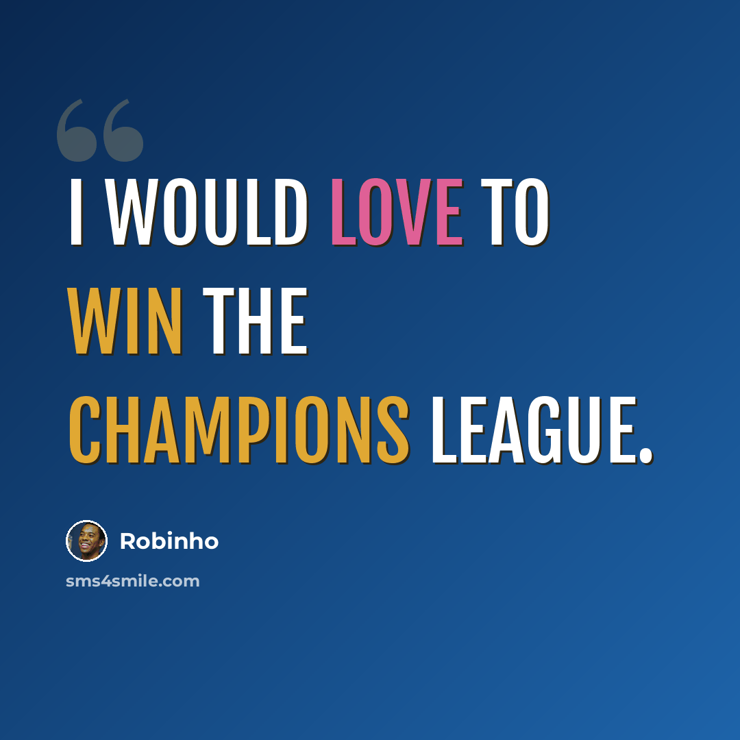 “I would love to win the Champions League.” quote by Robinho