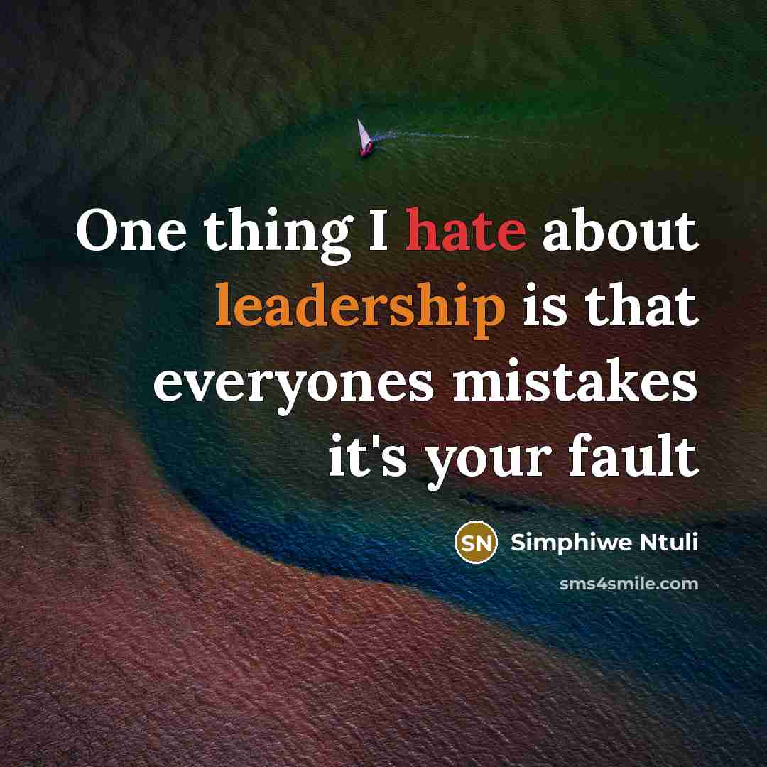 “One thing I hate about leadership is that everyones mistakes it's your fault” quote by Simphiwe Ntuli