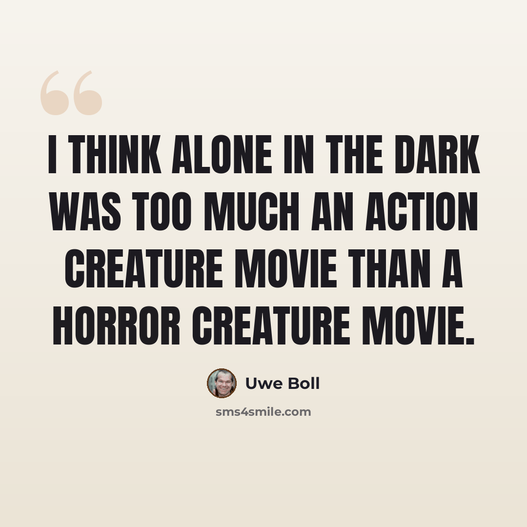 “I think Alone in the Dark was too much an action creature movie than a horror creature movie.” quote by Uwe Boll