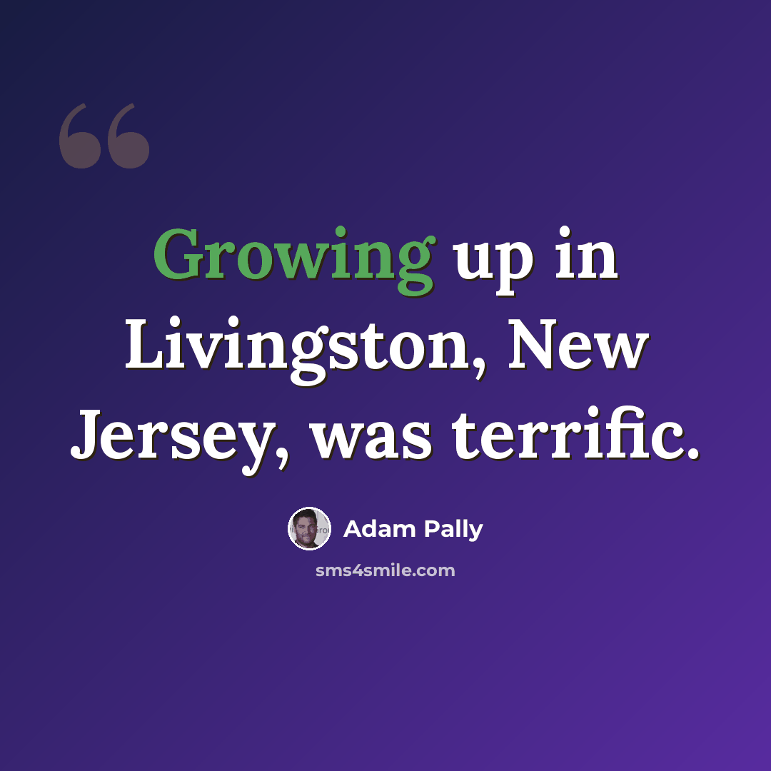 “Growing up in Livingston, New Jersey, was terrific.” quote by Adam Pally