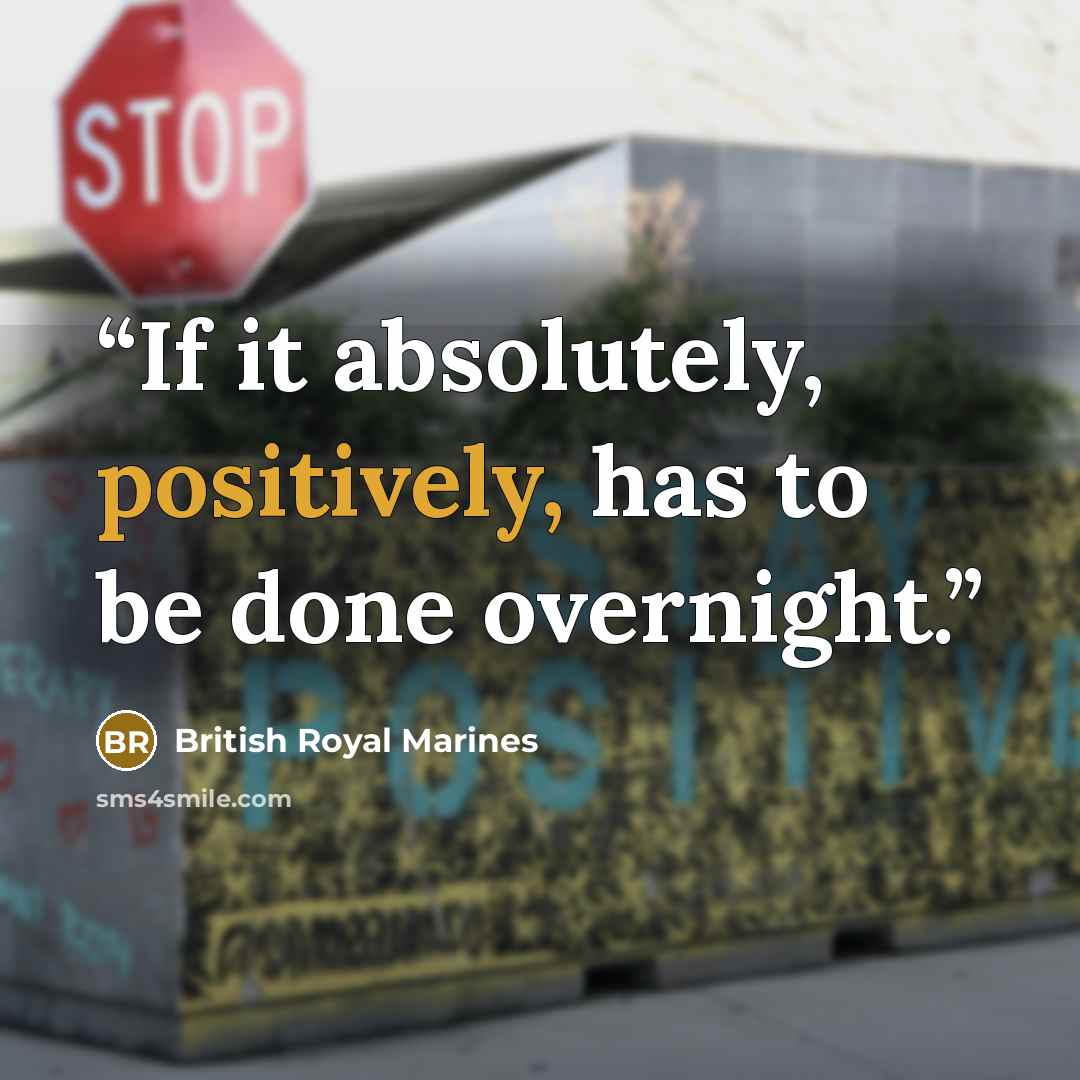 “If it absolutely, positively, has to be done overnight.” quote by British Royal Marines