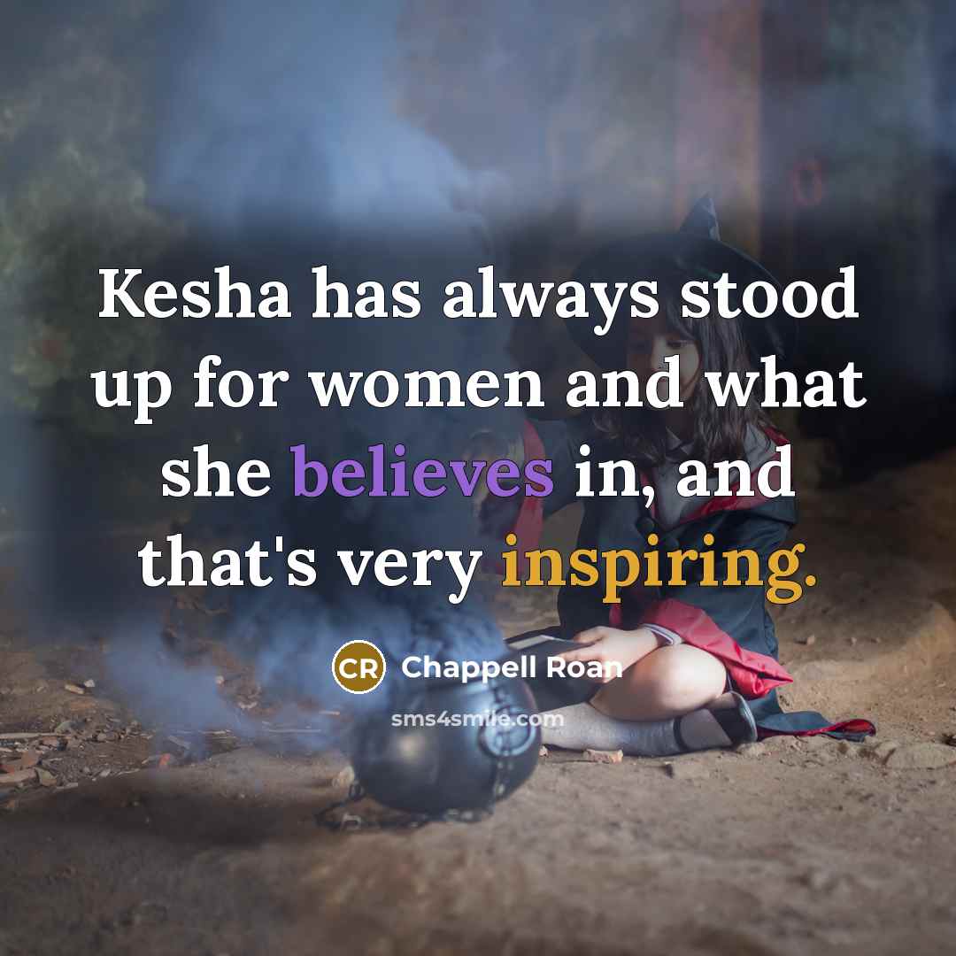 “Kesha has always stood up for women and what she believes in, and that's very inspiring.” quote by Chappell Roan