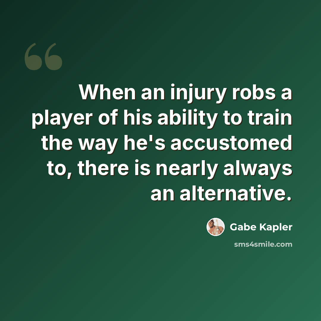 “When an injury robs a player of his ability to train the way he's accustomed to, there is nearly always an alternative.” quote by Gabe Kapler