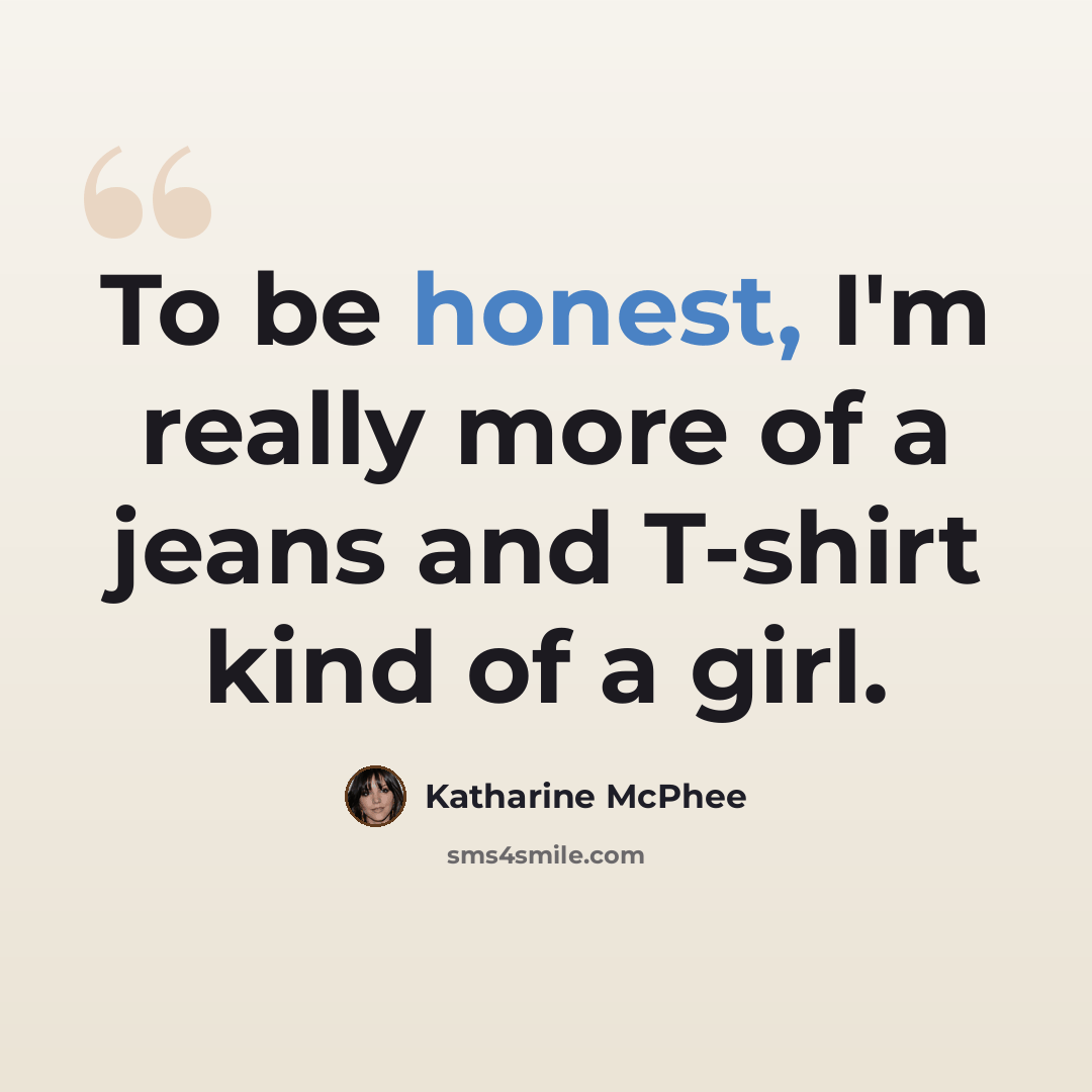 “To be honest, I'm really more of a jeans and T-shirt kind of a girl.” quote by Katharine McPhee