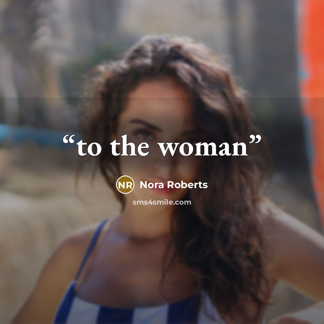 “to the woman” quote by Nora Roberts