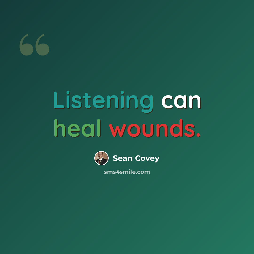 “Listening can heal wounds.” quote by Sean Covey