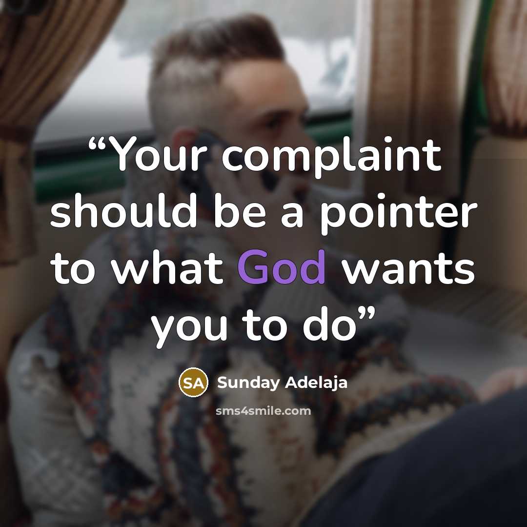 “Your complaint should be a pointer to what God wants you to do” quote by Sunday Adelaja