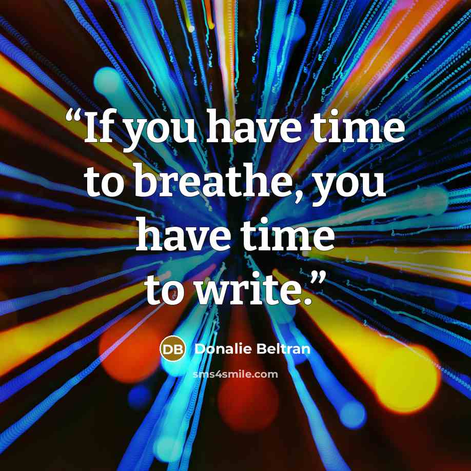 “If you have time to breathe, you have time to write.” quote by Donalie Beltran