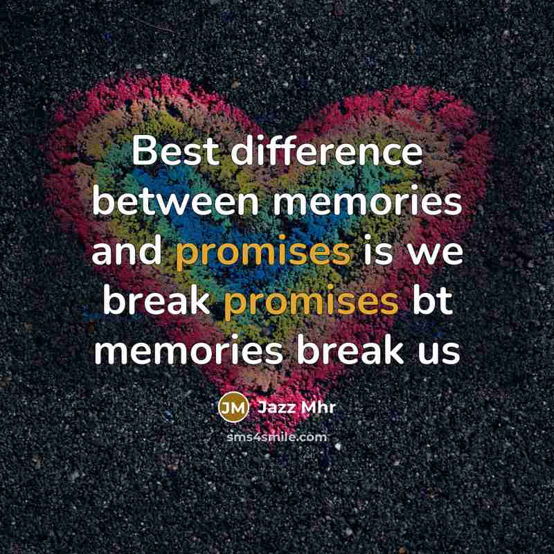 “Best difference between memories and promises is we break promises bt memories break us” quote by Jazz Mhr
