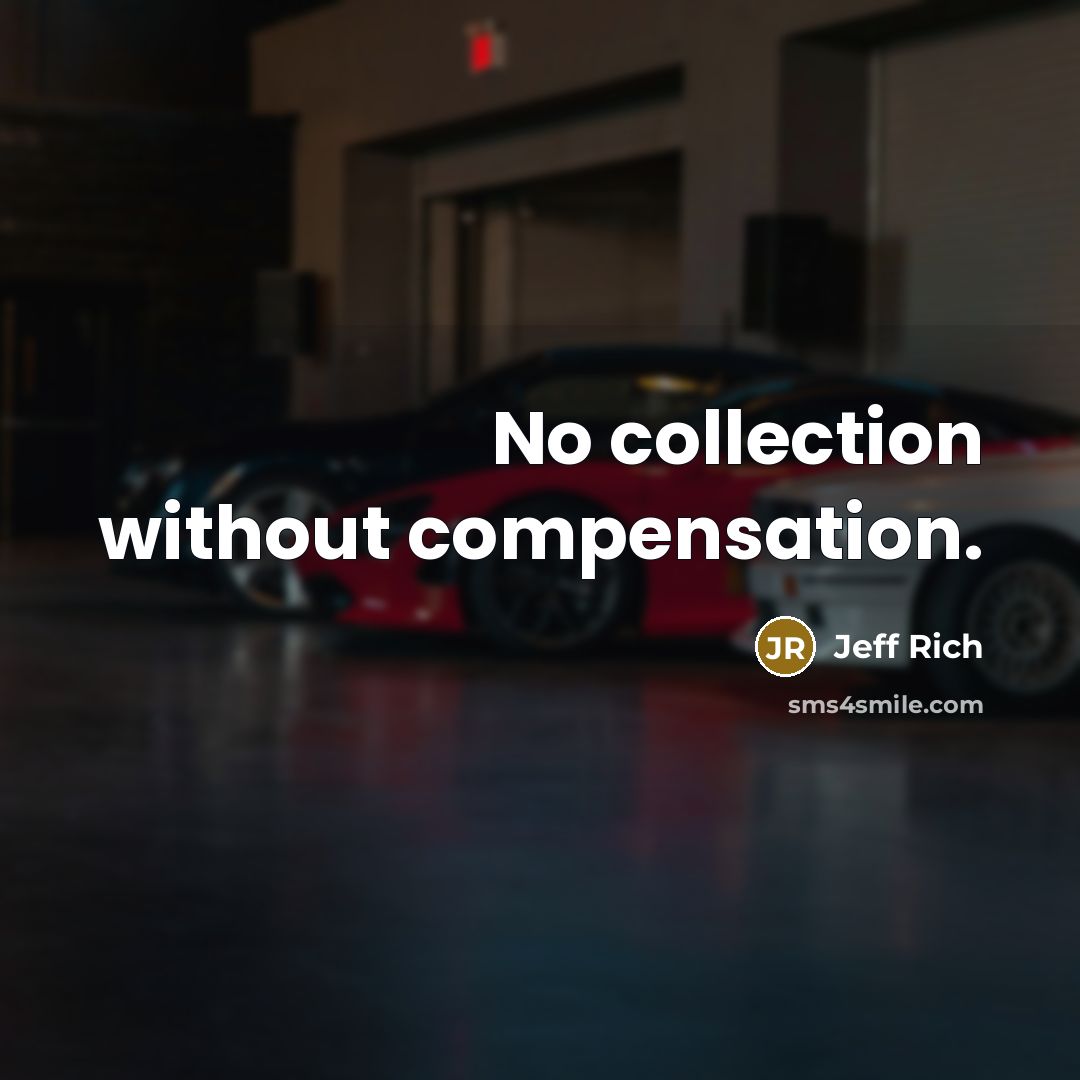 “No collection without compensation.” quote by Jeff Rich