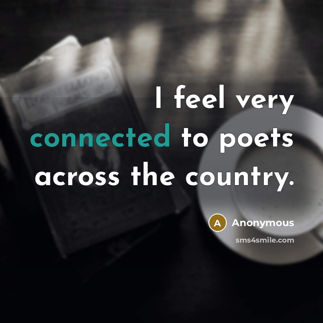 “I feel very connected to poets across the country.” quote by Anonymous